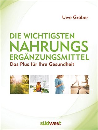 Die wichtigsten Nahrungsergänzungsmittel: Das Plus für Ihre Gesundheit (German Edition)