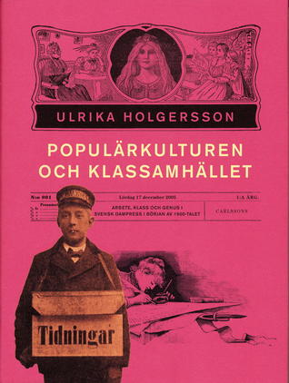 Populärkulturen och klassamhället. Arbete, klass och genus i svensk dampress i början av 1900-talet