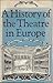 A History of the Theatre in Europe