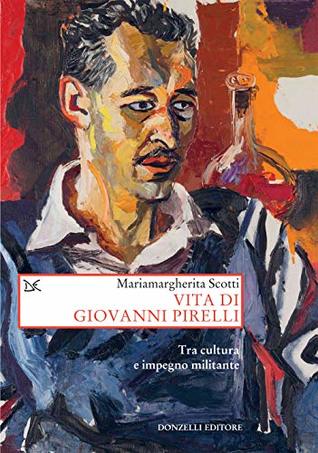 Vita di Giovanni Pirelli: Tra cultura e impegno militante (Italian Edition)