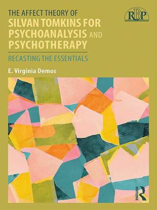 The Affect Theory of Silvan Tomkins for Psychoanalysis and Psychotherapy: Recasting the Essentials (Relational Perspectives Book Series)