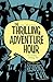 The Thrilling Adventure Hour by Ben Acker The Thrilling Adventure Hour by Ben Acker