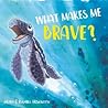 What Makes Me Brave?