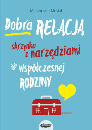 Dobra relacja. Skrzynka z narzędziami dla współczesnej rodziny (Paperback)