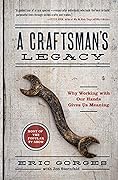 A Craftsman’s Legacy: Why Working with Our Hands Gives Us Meaning
