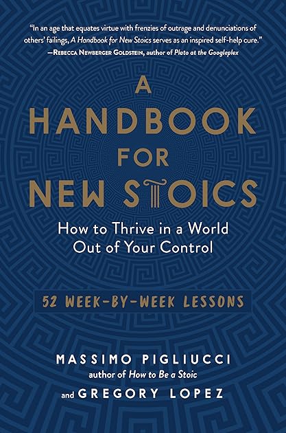 A Handbook for New Stoics: How to Thrive in a World Out of Your Control―52 Week-by-Week Lessons