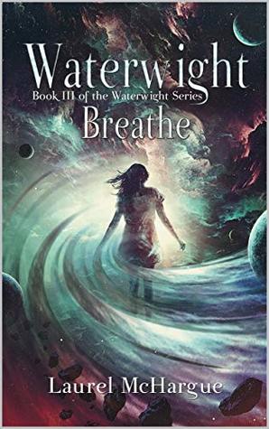 Waterwight Breathe: Book III of the Waterwight Series (Kindle Edition)