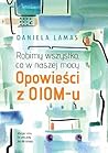 Robimy wszystko, co w naszej mocy. Opowieści z OIOM-u by Daniela Lamas