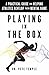 Playing in the Box: A Pract...