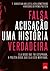 Falsa acusação: Uma história verdadeira