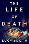 The Life of Death by Lucy Booth
