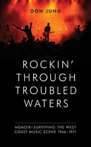 Rockin' Through Troubled Waters: Memoir -Surviving the West Coast Music Scene 1966-1971 (Kindle Edition)