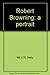 Robert Browning: a portrait