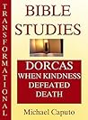 Dorcas: When Kindness Defeated Death (Transformational Bible Studies)
