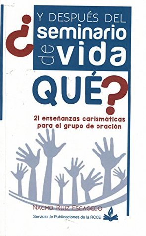 ¿Y Después del Seminario de Vida Que?: 21 enseñanzas carismáticas para el grupo de Oración (Spanish Edition)