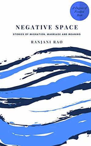 Negative Space: Stories of Migration, Marriage, and Meaning
