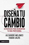 Diseña tu cambio: Estrategias para reinventar tu vida profesional (Spanish Edition)