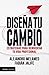Diseña tu cambio: Estrategias para reinventar tu vida profesional (Spanish Edition)