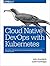 Cloud Native DevOps with Kubernetes: Building, Deploying, and Scaling Modern Applications in the Cloud