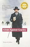 Alone Against Gravity: Einstein in Berlin: The Turbulent Birth of the Theory of Relativity, 1914-1918