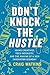 Don't Knock the Hustle: Young Creatives, Tech Ingenuity, and the Making of a New Innovation Economy