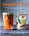 Fermented: A beginner's guide to making your own sourdough, yogurt, sauerkraut, kefir, kimchi and more