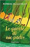 Le parole di mio padre by Patricia MacLachlan