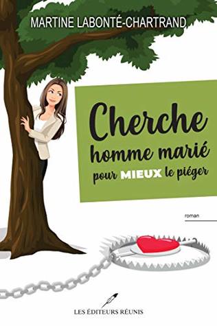 Cherche homme marié pour mieux le piéger (French Edition)