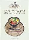 Udon Noodle Soup: Little Tales for Little Things Udon Noodle Soup: Little Tales for Little Things