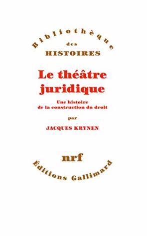Le théâtre juridique. Une histoire de la construction du droit (French Edition)