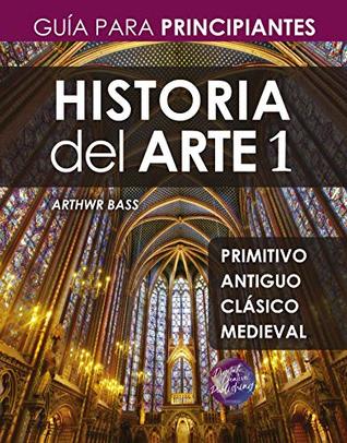 Portada de Historia del Arte 1: Guía para Principiantes, de Arthwr Bass