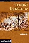O Período das Regências by Marco Morel
