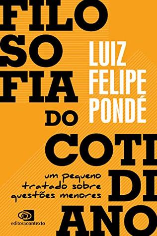 Filosofia do cotidiano: um pequeno tratado sobre questões menores (Kindle Edition)