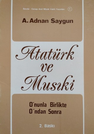 Atatürk Ve Musıki: O'nunla Birlikte O'ndan Sonra