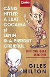 Cand Hitler a luat cocaina si Lenin si-a pierdut creierul by Giles Milton