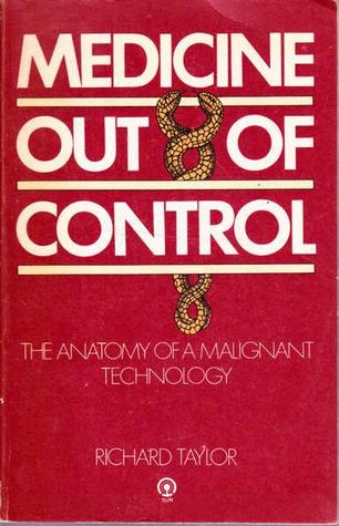 Medicine out of control: The anatomy of a malignant technology (Paperback)