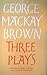 THREE PLAYS by George Mackay Brown