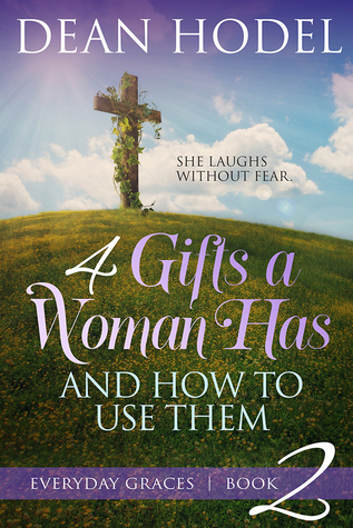4 Gifts Every Woman Has and How to Use Them (Every Day Grace, #2)