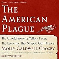 The American Plague: The Untold Story of Yellow Fever, the Epidemic That Shaped Our History