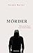 Mörder: Fälle aus der Praxis eines Strafverteidigers