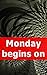Monday begins on Saturday