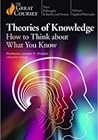 Theories of Knowledge: How to Think about What You Know