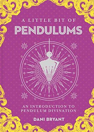 A Little Bit of Pendulums: An Introduction to Pendulum Divination (Little Bit Series Book 17)