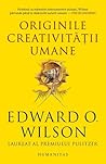 Originile creativității umane by Edward O. Wilson