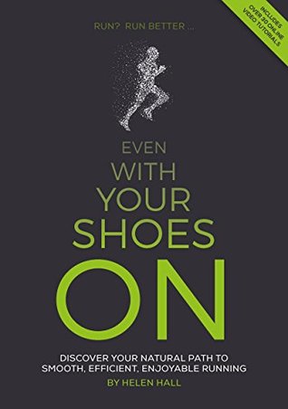 Even With Your Shoes On: Discover your natural path to smooth, efficient, enjoyable running (Kindle Edition)