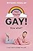Yay Youre Gay Now What