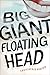 Big Giant Floating Head by Christopher Boucher