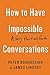 How to Have Impossible Conversations: A Very Practical Guide