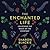 The Enchanted Life: Unlocking the Magic of the Everyday