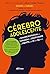 Cérebro Adolescente. O Grande Potencial, a Coragem e a Criatividade da Mente dos 12 aos 24 Anos